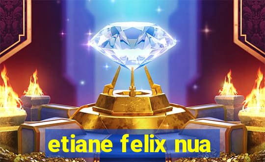 etiane felix nua